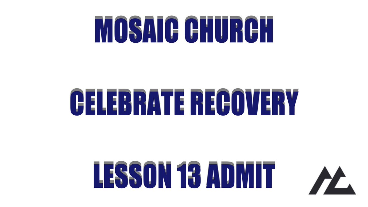 Mosaic Church’s Celebrate Recovery located at 894 St Rt 28 in Milford.  It’s a lesson night on ADMIT!  Large group starts at 6:30, including worship & teaching.  Open share, gender specific small groups immediately following large group time.  ADULT ONLY meeting.