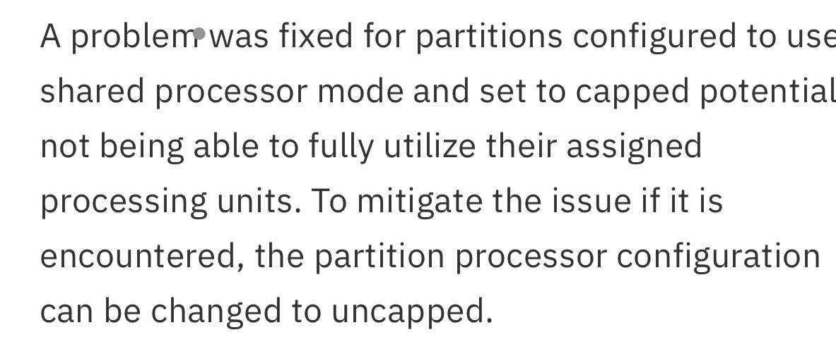 New POWER firmware just arrived. There is a fix for a problem which reported two years ago when an LPAR with 1 CPU/1VRT capped had performance issue. When we uncapped it runs well. Yes the bug was in Phyp ibm.com/support/pages/…