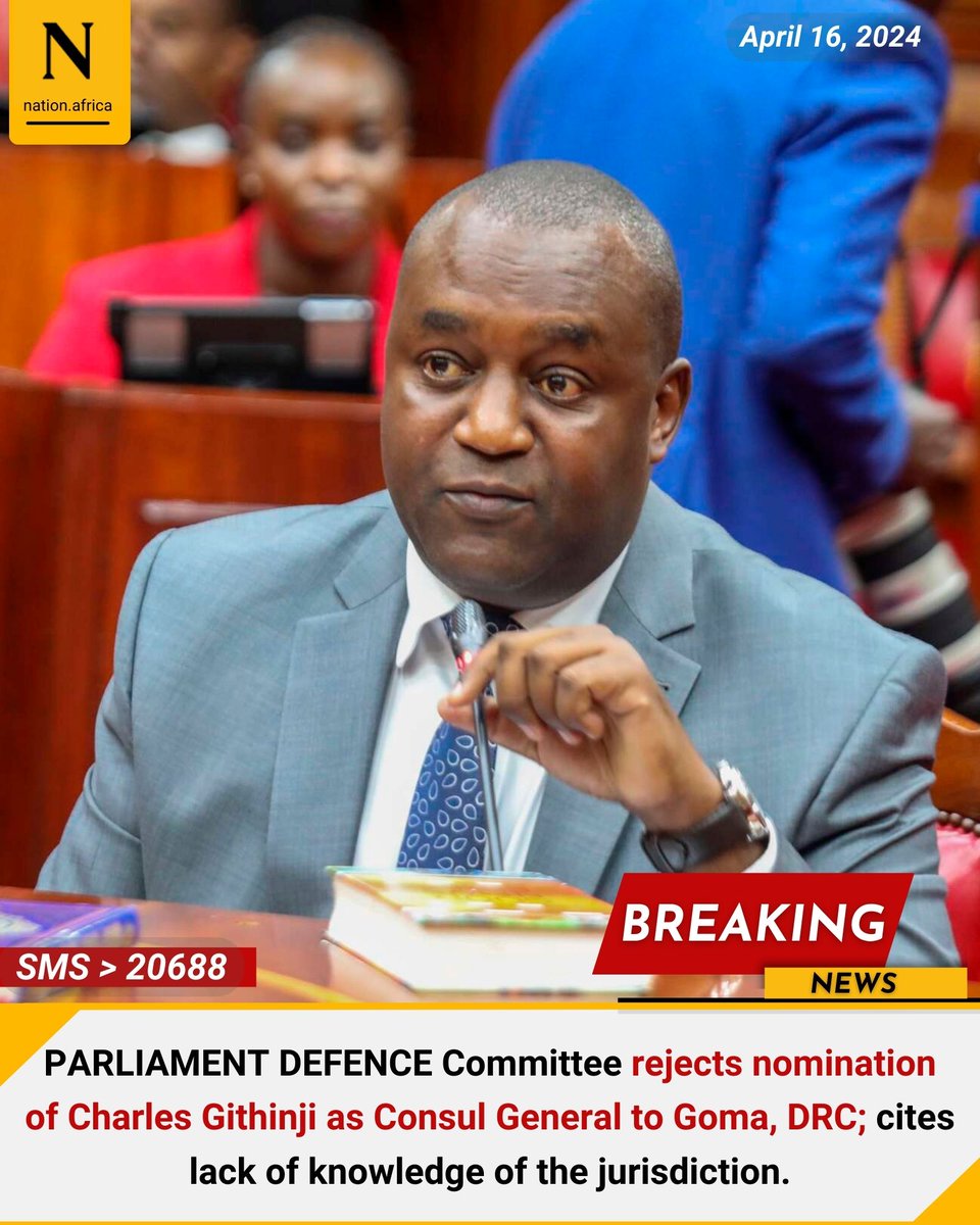 PARLIAMENT DEFENCE Committee rejects nomination of Charles Githinji as Consul General to Goma, DRC; cites lack of knowledge of the jurisdiction. nation.africa/kenya/news/mps…