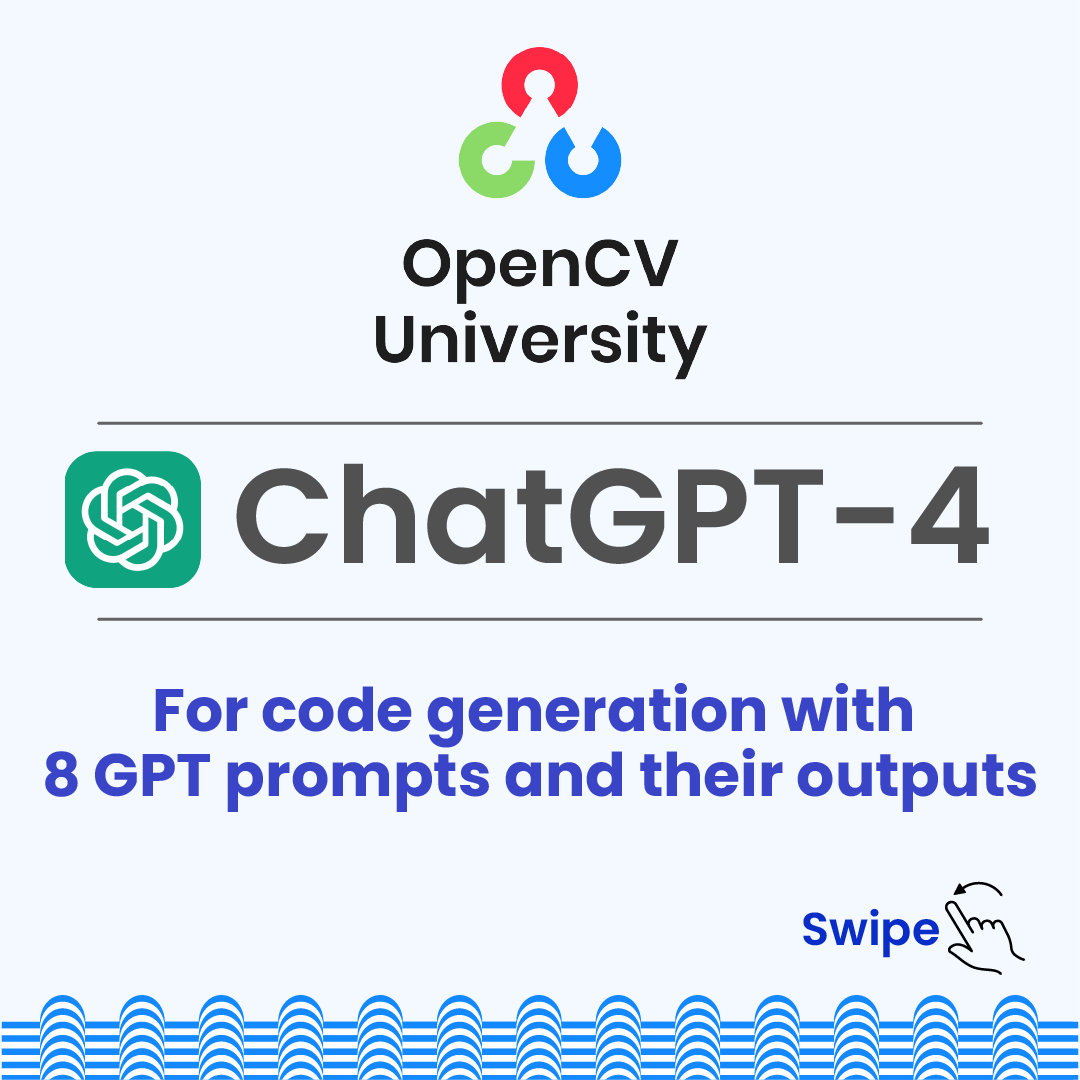 This quick, fun read is aimed at learners new to Computer Vision who want to get hands-on experience with Image Processing and Computer Vision tools, such as OpenCV, a very popular library. Here, we see how we can leverage ChatGPT-4 for code generation with 8 GPT prompts and