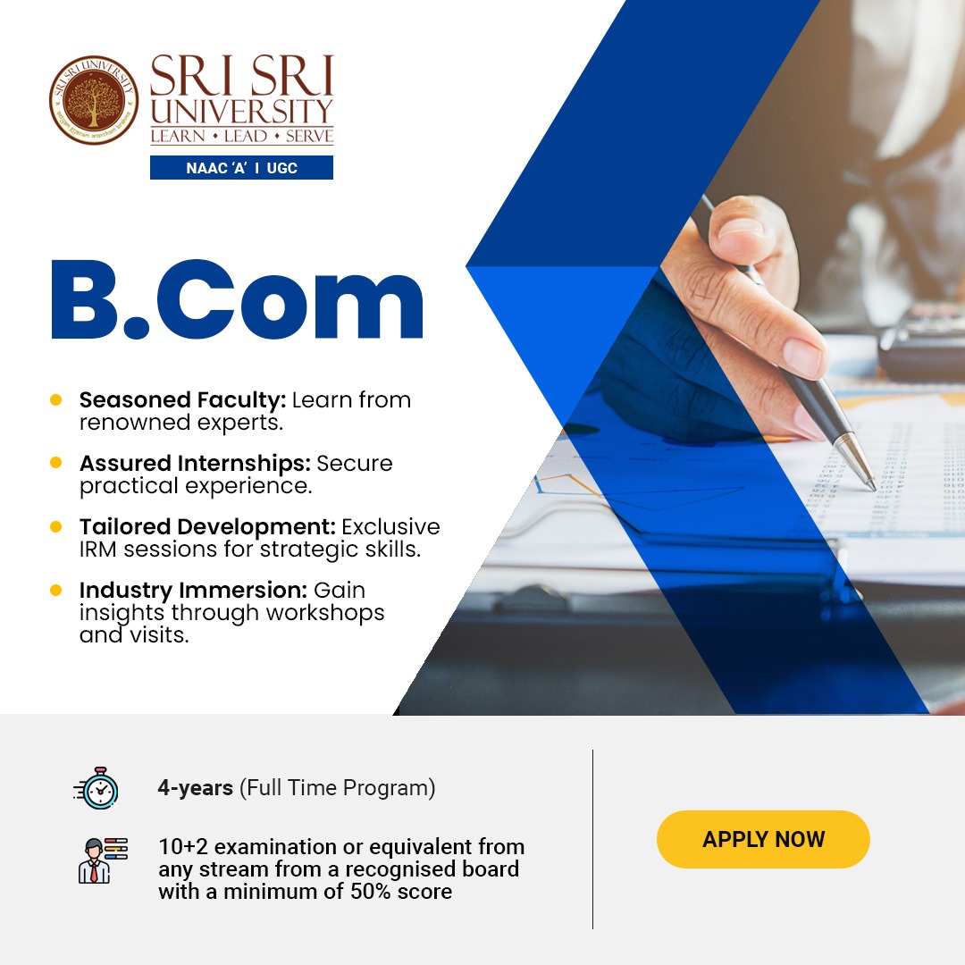Unlock your potential in business with Sri Sri University's B. Com (Hons.) program! Dive into a transformative journey of commerce education infused with holistic principles. Join a community committed to excellence and ethical leadership. Apply now and chart your path to
