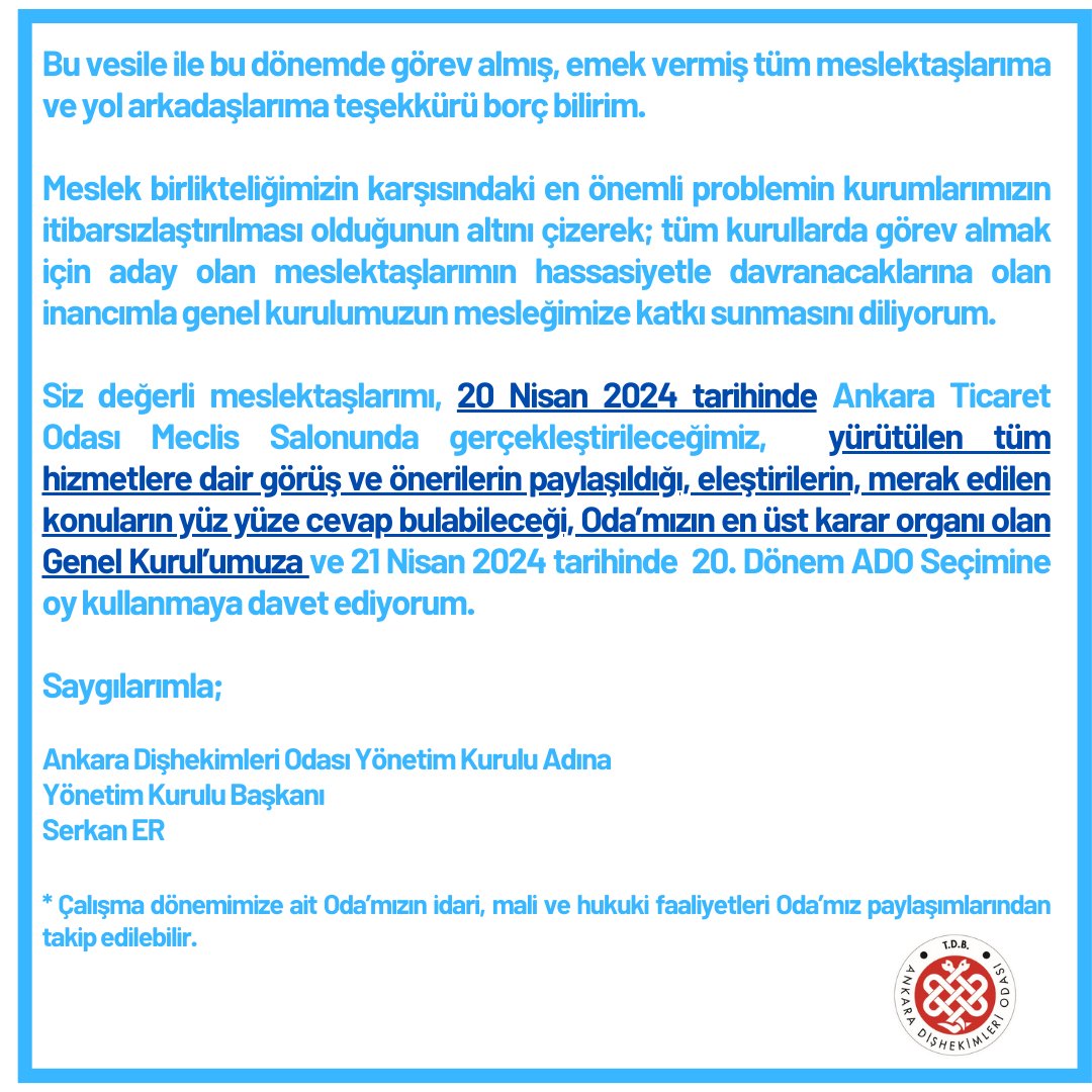 20 Nisan 2024 tarihinde Ankara Ticaret Odası Meclis Salonunda gerçekleştirileceğimiz, Genel Kurul’umuza ve 21 Nisan 2024 tarihinde 20. Dönem ADO Seçimine oy kullanmaya tüm meslektaşlarımızı bekliyoruz.