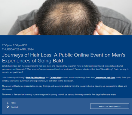 Come to online public event on #men's experiences of going #bald, 25 April 19.30 BST! Please pass on to friends/colleagues too! Hear about our Journeys of #Hair Loss research, take part in Q&A, share experiences, or just listen/think. Register free: surrey.ac.uk/events/2024042…