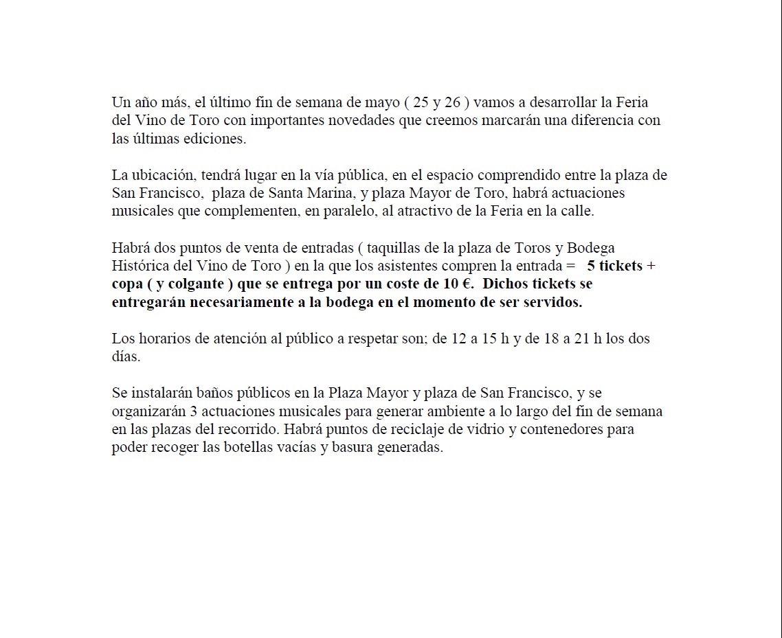 FERIA del VINO en TORO El próximo mes de mayo tendrá lugar la Feria del Vino de Toro, los días 25 y 26. Por 10 €, se podrá adquirir 5 tiquets y un catavino. Más información en .....