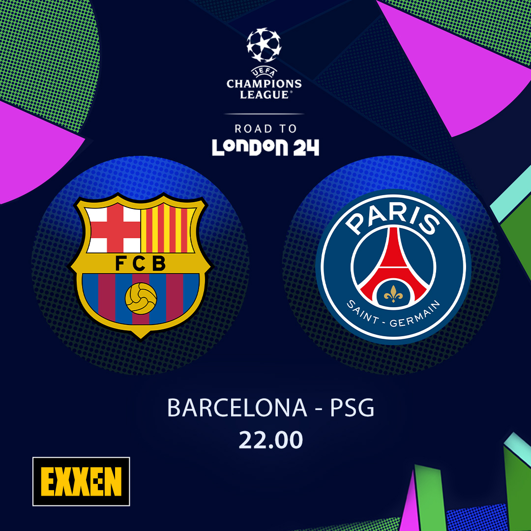 'Barcelona - PSG' karşılaşması bu akşam 22.00'de EXXEN'de.