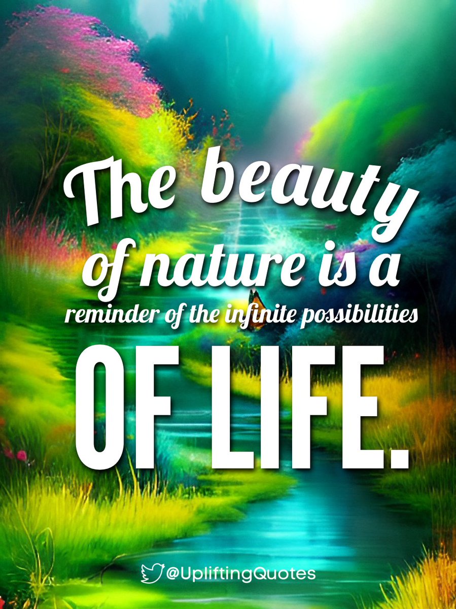 The beauty of nature is a reminder of the infinite possibilities of life