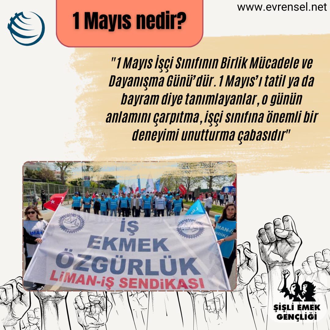 “1 Mayıs İşçi Sınıfının Birlik Mücadele ve Dayanışma Günü’dür. 1 Mayıs’ı tatil ya da bayram diye tanımlayanlar, o günün anlamını çarpıtma, işçi sınıfına önemli bir deneyimi unutturma çabasıdır.”