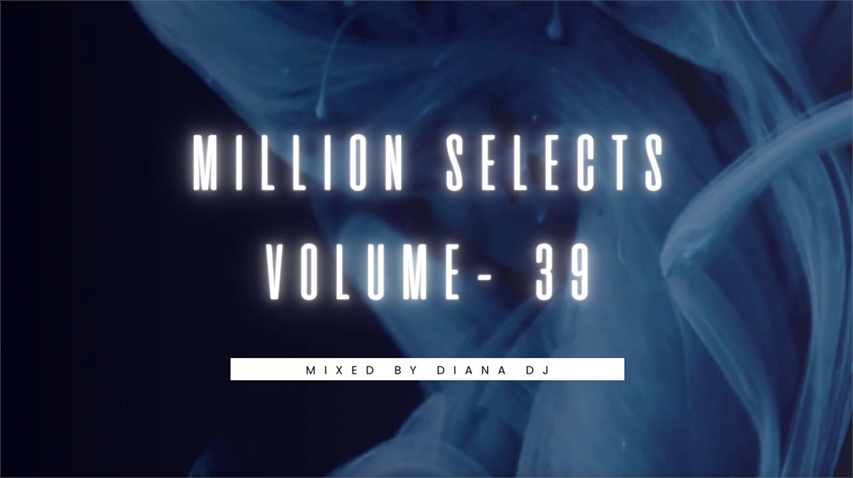 '' MILLION SELECTS '' mixed by '' DIANA DJ '' ON AIR 🔥⭐ Volume - 39 🚨 linktw.in/xhQbaA