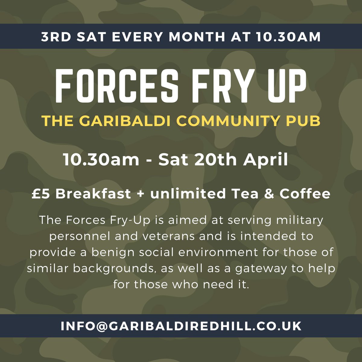 FORCES FRY UP: 10.30am - Sat 20th April Booking essential, please email or ask at the bar. Info@garibaldiredhill.co.uk