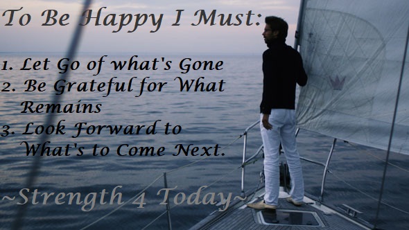 Strengthfor2day's tweet photo. To Be Happy I Must:
1. Let Go of What's Gone
2. Be Grateful For What Remains
3. Look Forward To What's To Come Next.
#2BHappy #LetGo #BeGrateful #LookForward #WhatsNext #Hope #Faith #Courage #RecoveryPosse #Strengthfor2day https://t.co/HqiEWyeK5o
