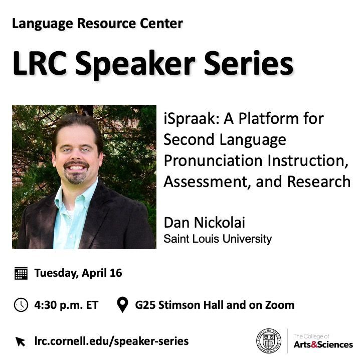 Join us for the LRC Speaker Series TODAY (4/16). 4:30 pm ET in G25 Stimson & on Zoom Dan Nickolai iSpraak: A Platform for Second Language Pronunciation Instruction, Assessment, and Research Details and Zoom registration at lrc.cornell.edu/speaker-series #LRCspeakerseries #CornellLRC
