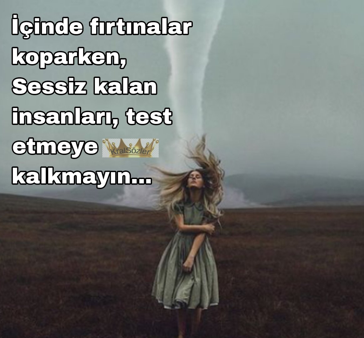 🖤🥀 İçinde fırtınalar koparken, Sessiz kalan insanları, test etmeye kalkmayın... #İyiakşamlar Güzel insanlar #Evarbaş #KralSözler 🖤🥀