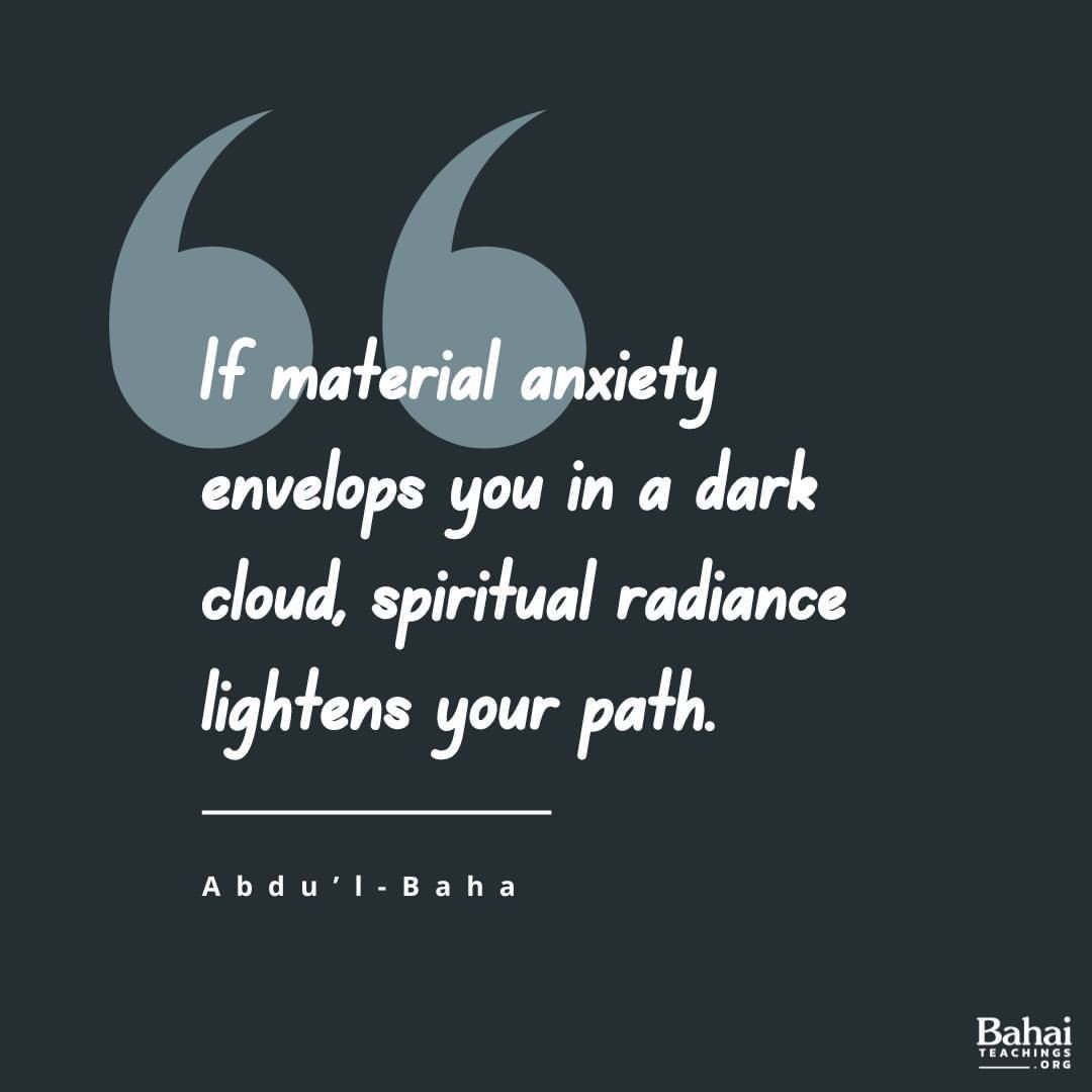 ...in all the sorrows of life you can obtain supreme consolation… If material anxiety envelops you in a dark cloud, spiritual radiance lightens your path. Verily, those whose minds are illumined by the Spirit of the Most High have supreme consolation. – #AbdulBaha #Bahai