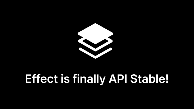 Effect is finally API stable