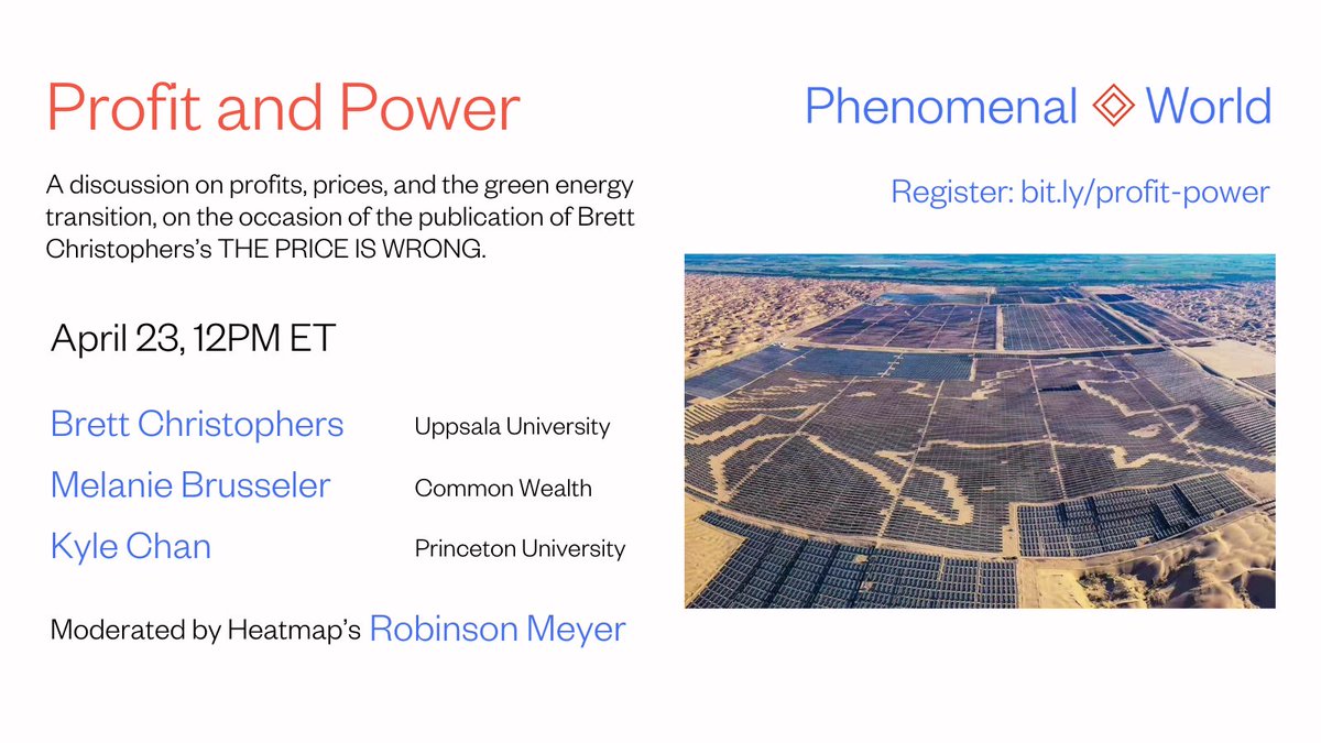 April 23, join us for PROFIT AND POWER A conversation on profit, price, and the green transition, w/ @robinsonmeyer (@heatmap_news) @BrusselerMel (@Cmmonwealth) @kylechan (@princetonCCC) and Brett Christophers, author of THE PRICE IS WRONG Sign up: bit.ly/profit-power