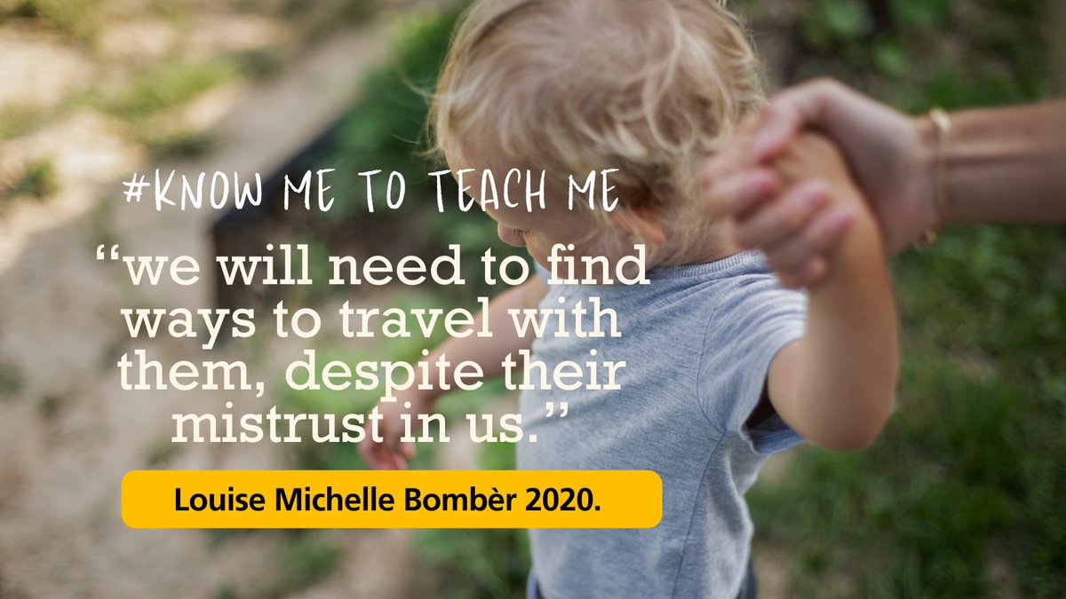 “We will need to find ways to travel with them, despite their mistrust in us.” Louise Michelle Bombèr Founding Director of TouchBase #knowmetoteachme