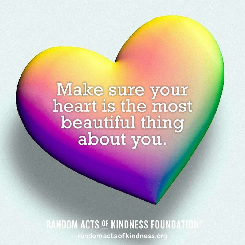 Make sure your heart is the most beautiful thing about you. -Brooke #DailyDoseOfKindness