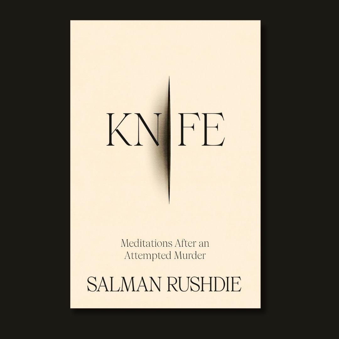 'A masterpiece... full of Rushdie's wit, his wisdom, his stoicism, his optimism' The Telegraph, ⭐️⭐️⭐️⭐️⭐️ KNIFE is Rushdie writing with urgency, gravity, and unflinching honestly. It is a deeply moving reminder of literature's capacity to make sense of the unthinkable. Out now