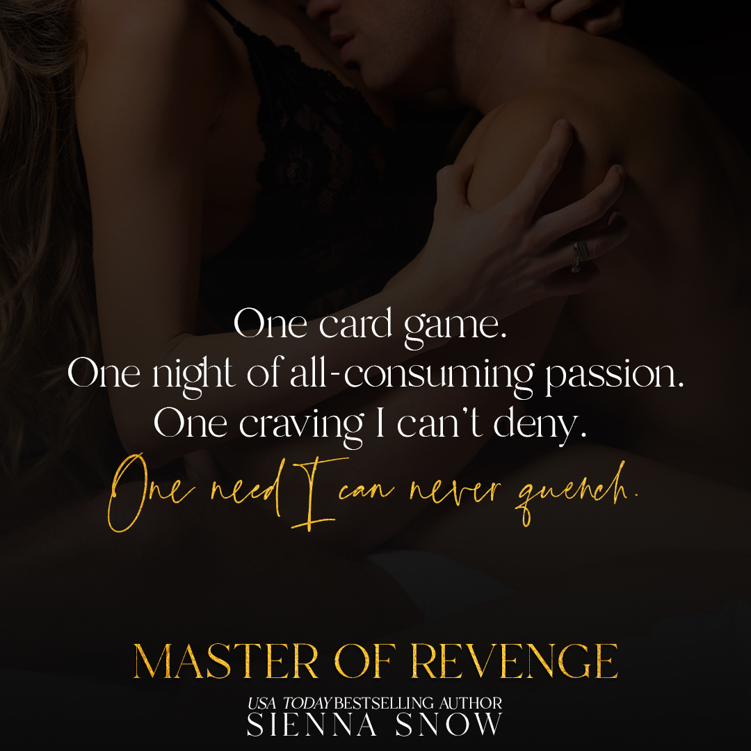 One card game. One night of all-consuming passion. One craving I can't deny. One need I can never quench.

#oneclick: geni.us/MasterOfRevenge

#siennasnowbooks #siennasnow #godsofvegas #darkromance #romanticsuspense