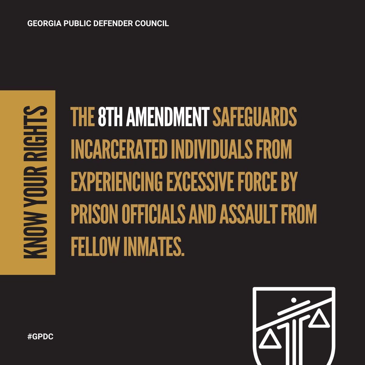 #KnowYourRights with #GPDC! Prison officials have a legal duty under the Eighth Amendment of the Constitution to refrain from using excessive force and to protect prisoners from assault by other prisoners. #Share to raise awareness! #KnowYourRights #GPDC #GeorgiaLaw