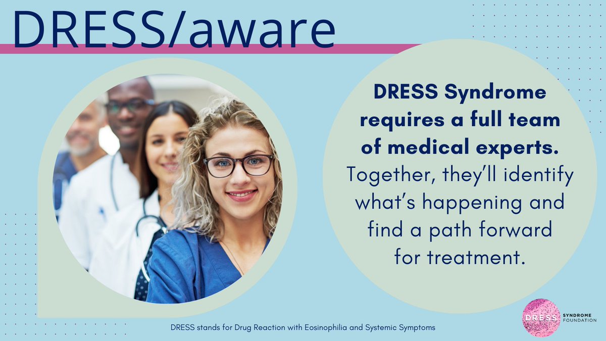 Treatment for and recovery from DRESS Syndrome is multifaceted. 

Patients require a diverse medical team: 
- Attending physician
- Cardiologist
- Hematologist
- Hospital/medical dermatologist
- Immunologist
- Nephrologist
& others

This complete team can save someone’s life!