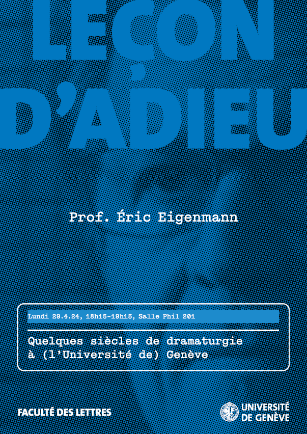 Quelques siècles de dramaturgie à (l'Université de) Genève. Leçon d'adieu du prof. Éric Eigenmann Lundi 29 avril, 18h15, Uni Philosophes, salle PHIL201 unige.ch/lettres/actu-c…