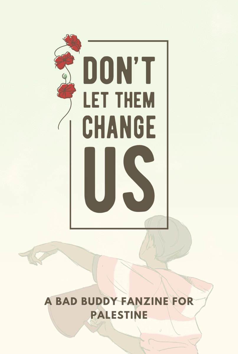 Don’t Let Them Change Us: A Bad Buddy Fanzine for Palestine is OUT TODAY!!!

Order your copy of the digital zine: badbuddyfanzine.tumblr.com/preorders

All zine proceeds go to <a href="/WeAreNotNumbers/">We Are Not Numbers</a>, a youth-led organization in Gaza, or to direct aid for their writers!