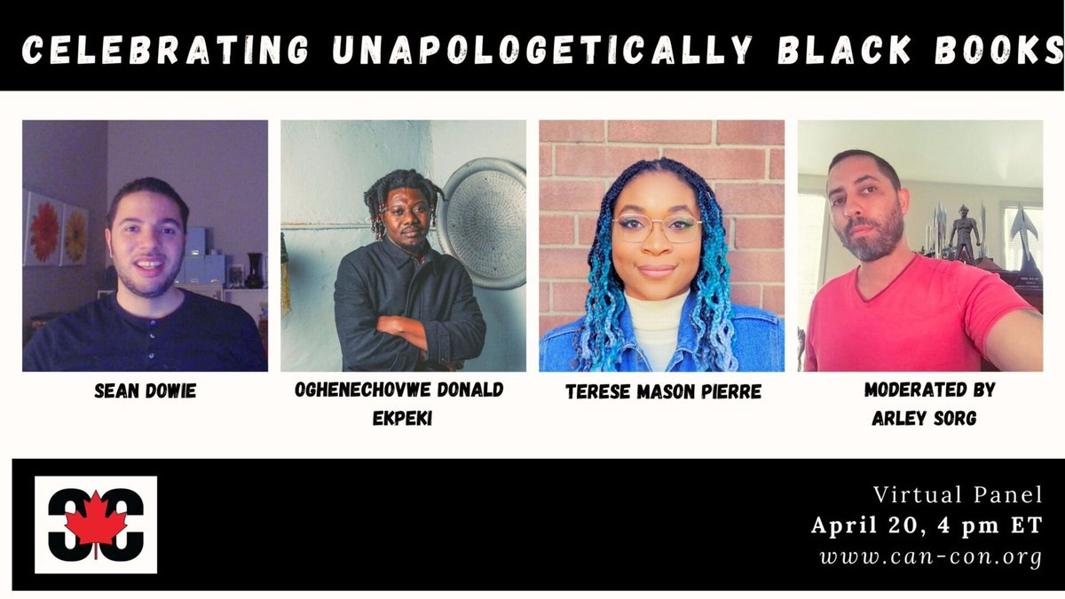 This Weekend at Can*Con! April 20! I'm moderating 'Celebrating Unapologetically Black Books' featuring Sean Dowie, Oghenechovwe Donald Ekpeki, and Terese Mason Pierre! aka @DowieSean @Penprince_ & @teresempierre can-con.org arleysorg.com