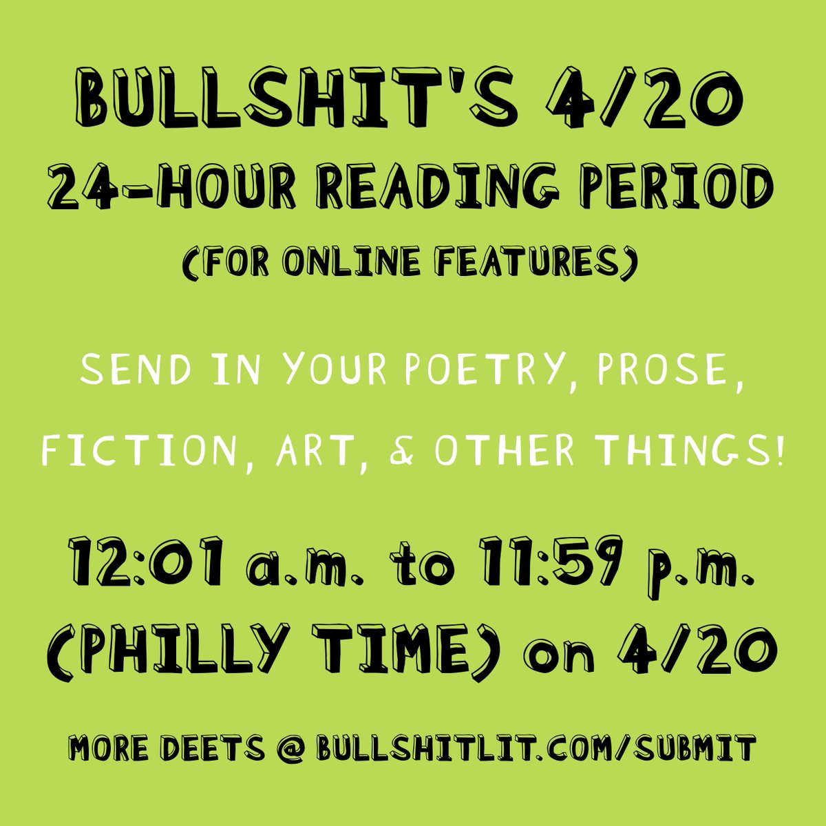 THIS SATURDAY: BULLSHIT'S 4/20 24-HOUR READING PERIOD save the date, smoke a j, write some shit, idk