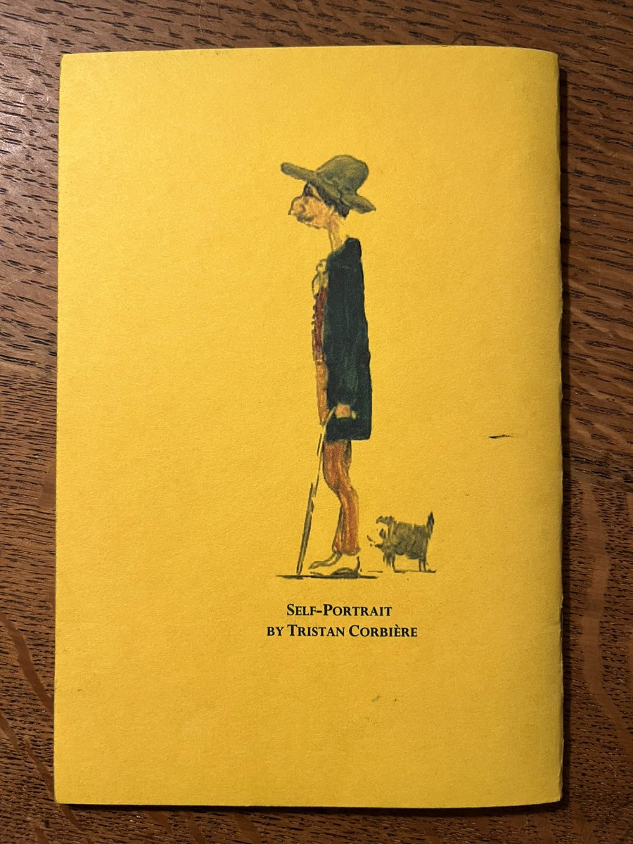 A good translation of Corbière by the multitalented Robert Hudson, of which only 50 were printed. (I have #8.) Dying young, Corbière wrote these poems to reassure his inner child that dying wasn’t so bad after all, to say that it would be ok. Pardon me while I go blow my nose.
