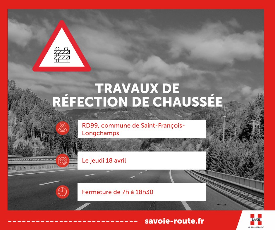 🚗 #SavoieRoute RD99, commune de Saint-François-Longchamps. ⛔ Travaux de réfection de la chaussée, circulation fermée le jeudi 18 avril de 7h à 18h30. ➡ Aucune déviation ne pourra être mise en place.