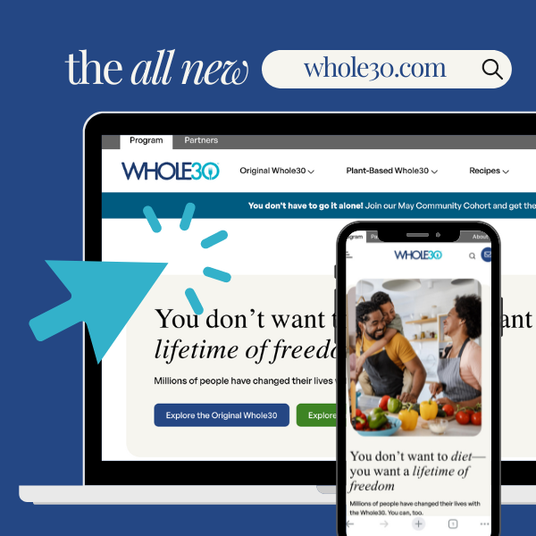 Your digital home for all things Whole30 underwent a remodel! Explore a streamlined, more user-friendly experience across our redesigned site: w30.co/4cXWno0