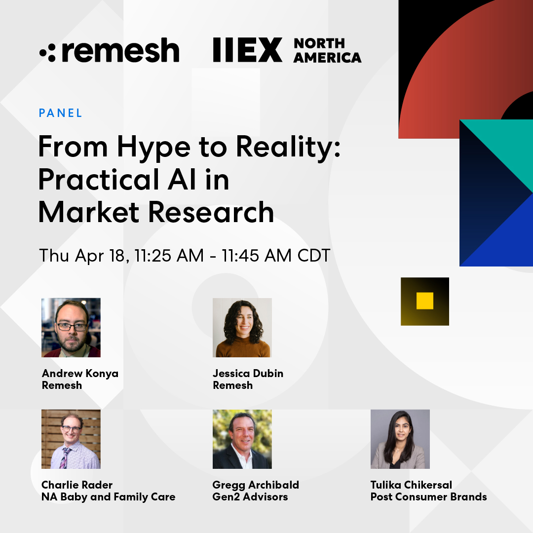 Practical AI in market research - What's hype and what's reality? Catch our panel at #IIEX this week. Panelists: Andrew Konya, Remesh Charlie Rader, NA Baby + Family Care P&G Jessica Dubin, Remesh Tulika Chikersal, Post Consumer Brands Moderator: Gregg Archibald, Gen2 Advisors