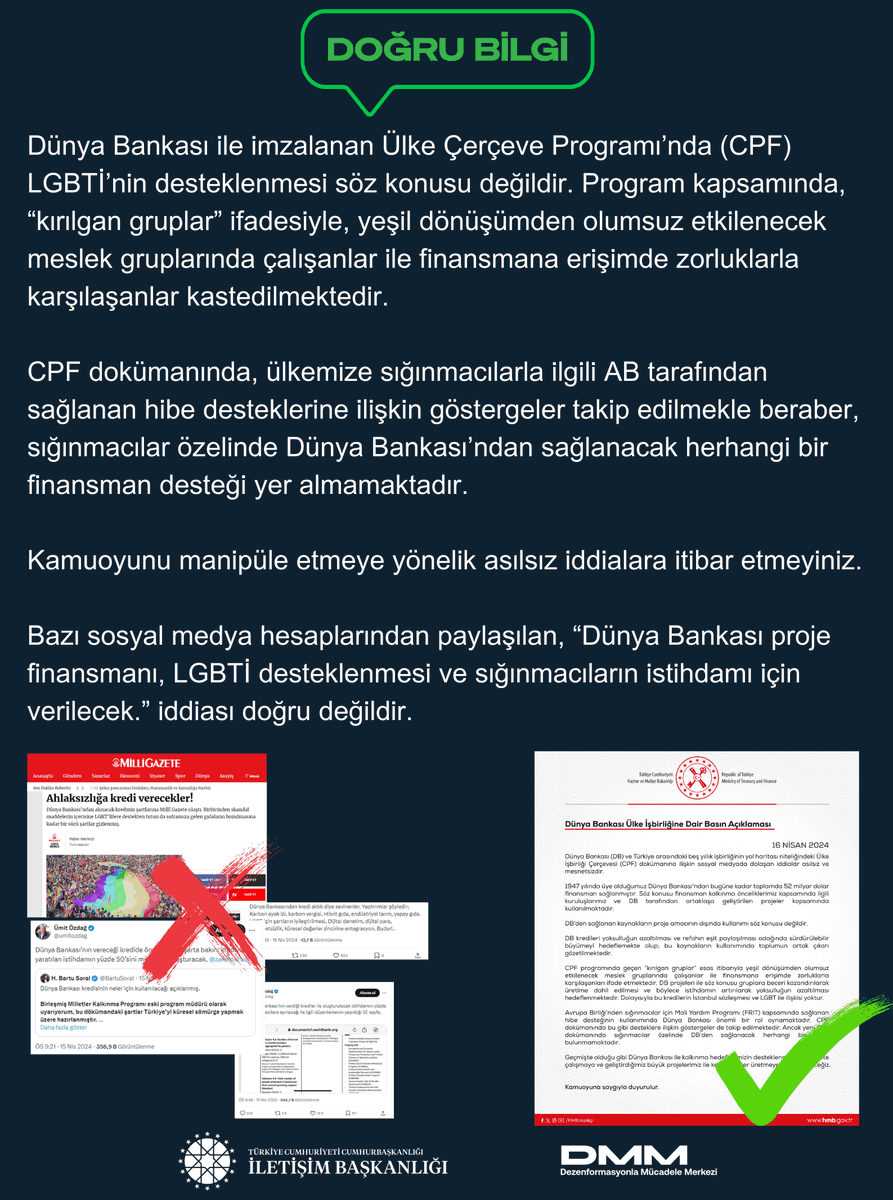 Bazı sosyal medya hesaplarından paylaşılan, “Dünya Bankası proje finansmanı, LGBTİ desteklenmesi ve sığınmacıların istihdamı için verilecek.” iddiası doğru değildir. Dünya Bankası ile imzalanan Ülke Çerçeve Programı’nda (CPF) LGBTİ’nin desteklenmesi söz konusu değildir. Program…