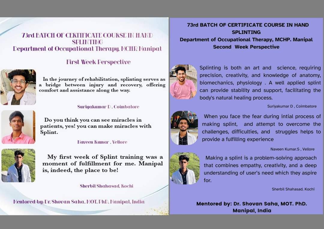 As part of the 73rd Batch of Certificate Course in Hand Splinting (1st April, 2024 to 30th April, 2024), conducted at Dept of OT, MCHP, MAHE, Manipal, these young and aspiring minds are evolving, their perspectives maturing, myths busting, and starting to appreciate the rigors