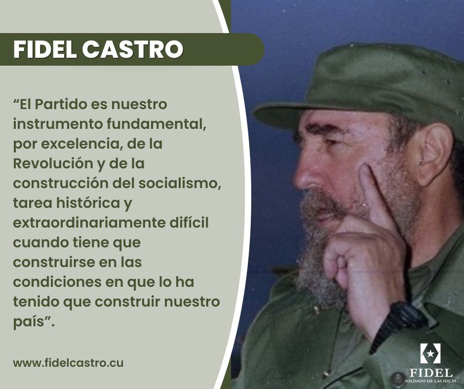 #FidelCastro “El Partido es nuestro instrumento fundamental, por excelencia, de la Revolución y de la construcción del socialismo, tarea histórica y extraordinariamente difícil cuando tiene que construirse en las condiciones en que lo ha tenido que construir nuestro país”.