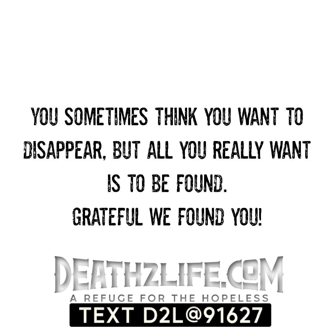 You've been found! Welcome! 💟 
#death2life 

#textd2L91627 #needhope #arefugeforthehopeless #urnotalone #needhope #urlovd #youareloved #youarenotalone #life #hope #mentalhealth #d2l