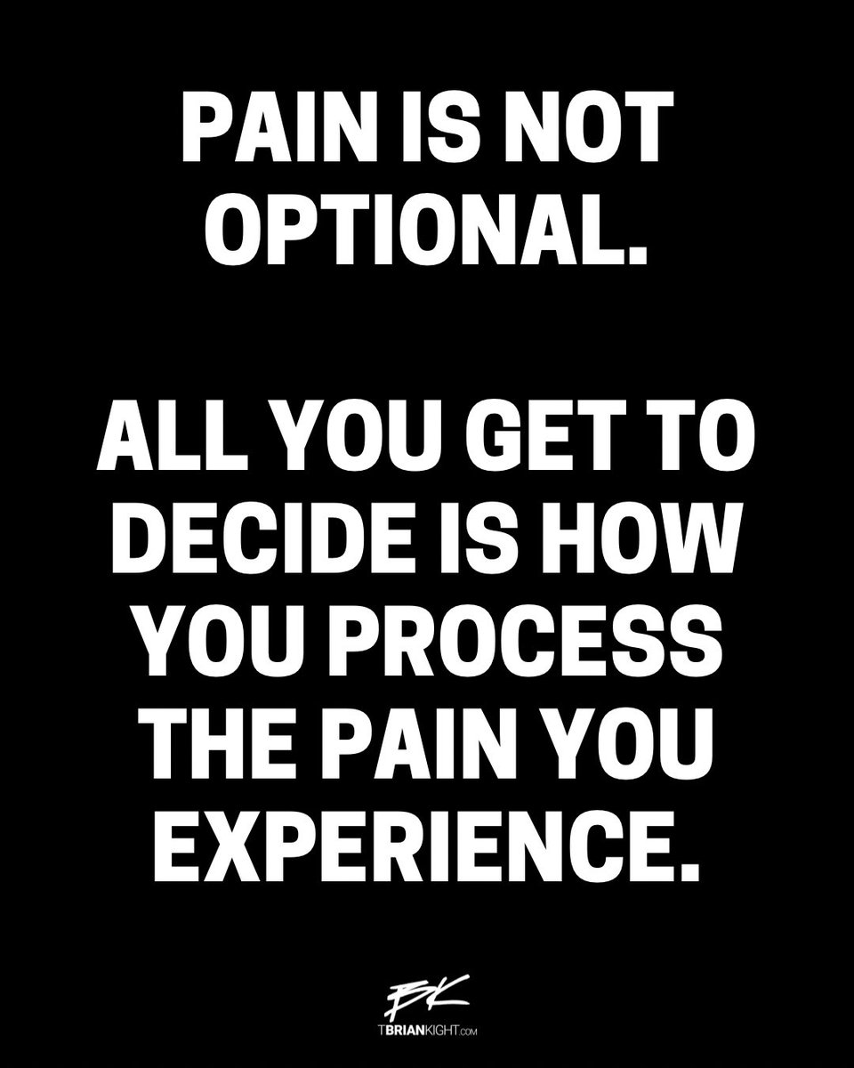 Pain is inherent to life. How you see your pain and what you decide to do with it determines whether the pain you experience turns into strength and discipline or weakness and dysfunction.