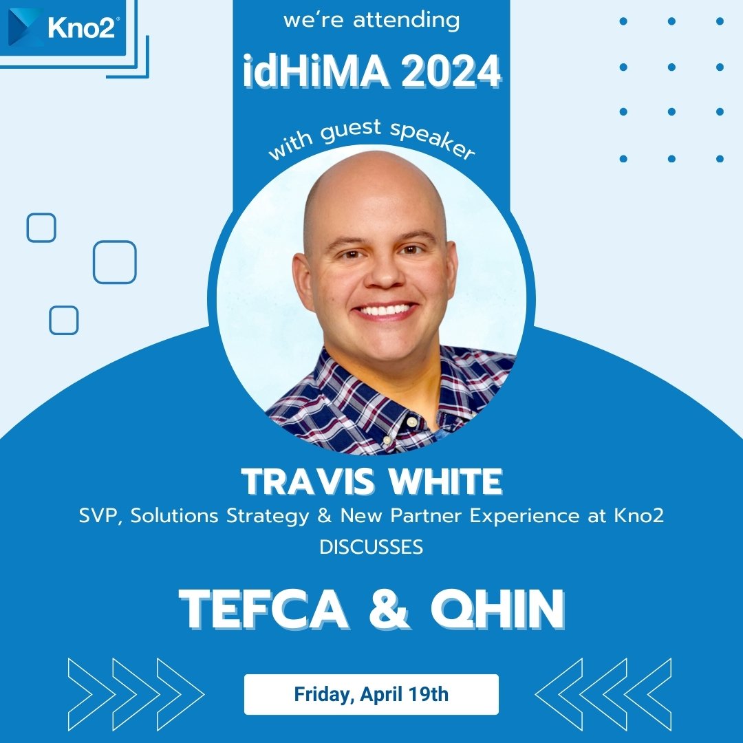 On April 19th, Travis White will be speaking about TEFCA/QHIN at the 2024 IdHIMA - Idaho Health information Management Association & Idaho HIMSS Joint Annual Meeting. 

We look forward to this great event in Kno2’s home state of Idaho!

#HIMSS #IDHIMA #Kno2Connected