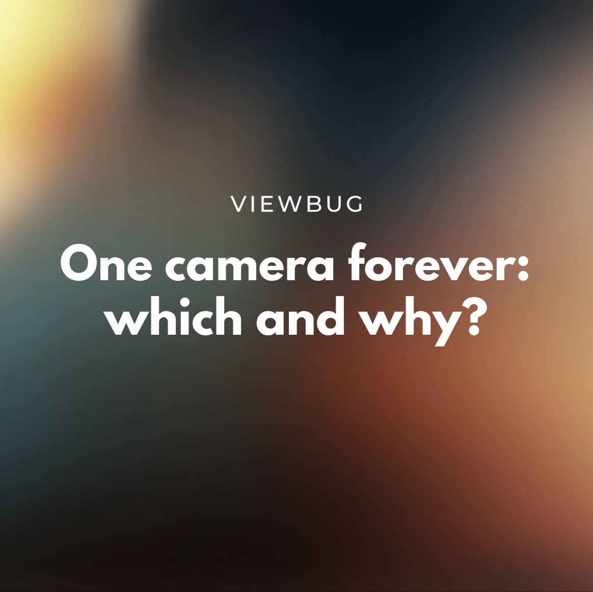 One camera forever: which and why? Join the conversation 👇