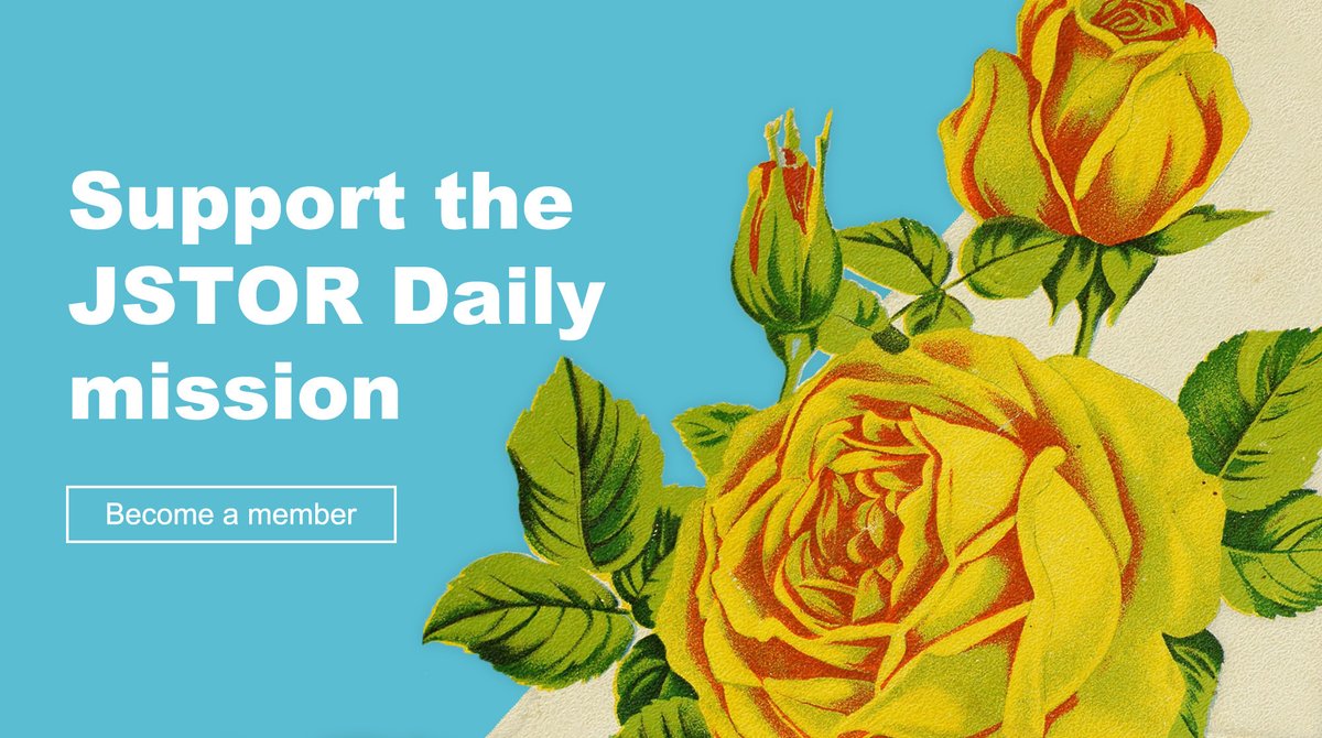 Become a member of JSTOR Daily on Patreon for as little as $5/month. By signing up for a membership, you’ll support our mission and help keep the publication free for readers. patreon.com/jstordaily