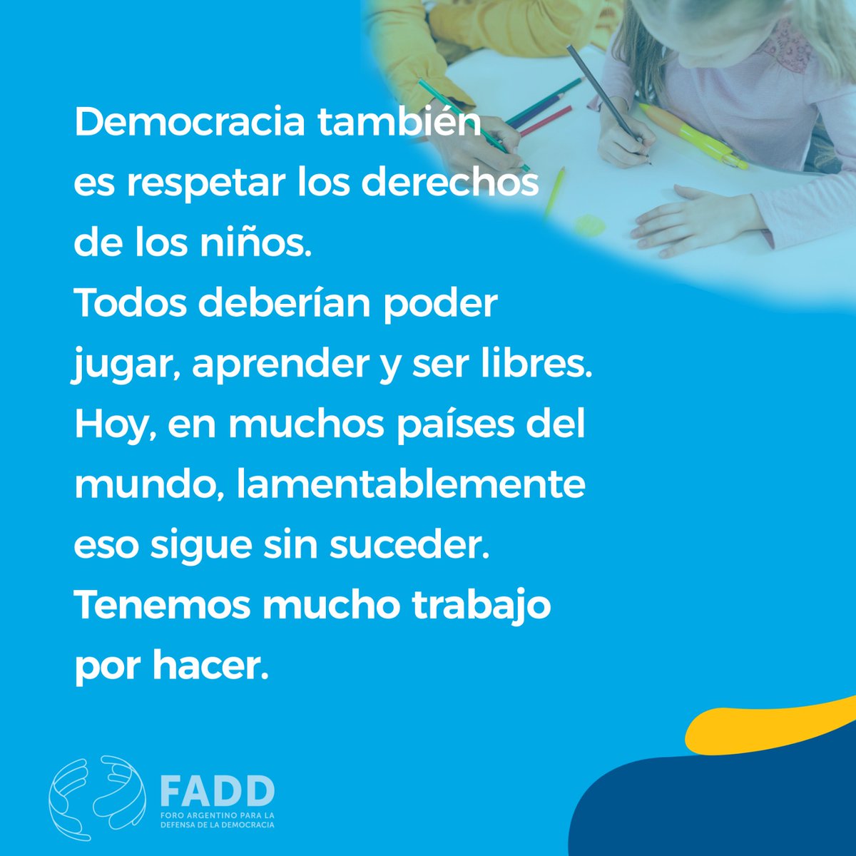 Democracia también es respetar los derechos de los niños. Todos deberían poder jugar, aprender y ser libres. Hoy, en muchos países del mundo, lamentablemente eso sigue sin suceder. Tenemos mucho trabajo por hacer.