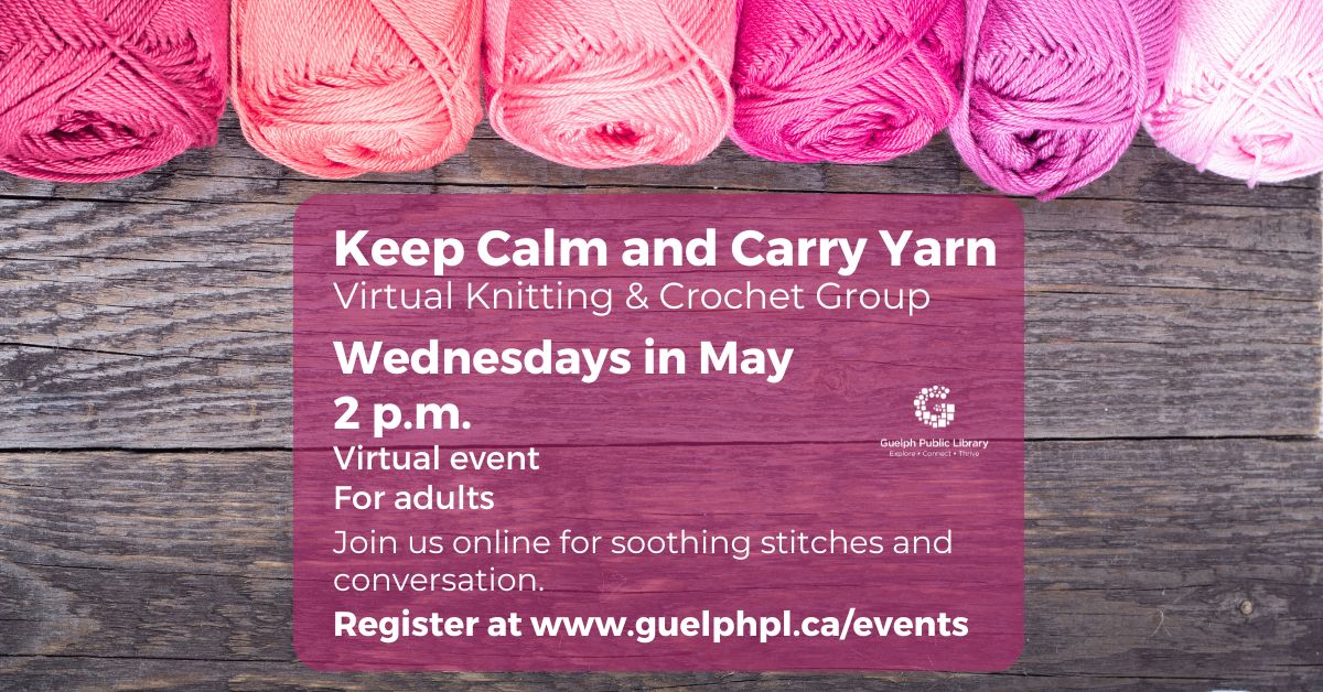 Our next session of our Keep Calm and Carry Yarn: Virtual Knitting and Crochet Group starts Wednesday, May 1 at 2 p.m. Interested? Register at guelphpl.libnet.info/event/10467315