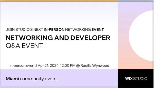 Graphic for Wix Studio Miami community event saying "Join Studio's next in-person networking event" above larger title, "NETWORKING AND DEVELOPER Q&A EVENT." Details say: "In-person event. Apr 21, 2024, 12:00 PM @ Rodilla Wynwood"