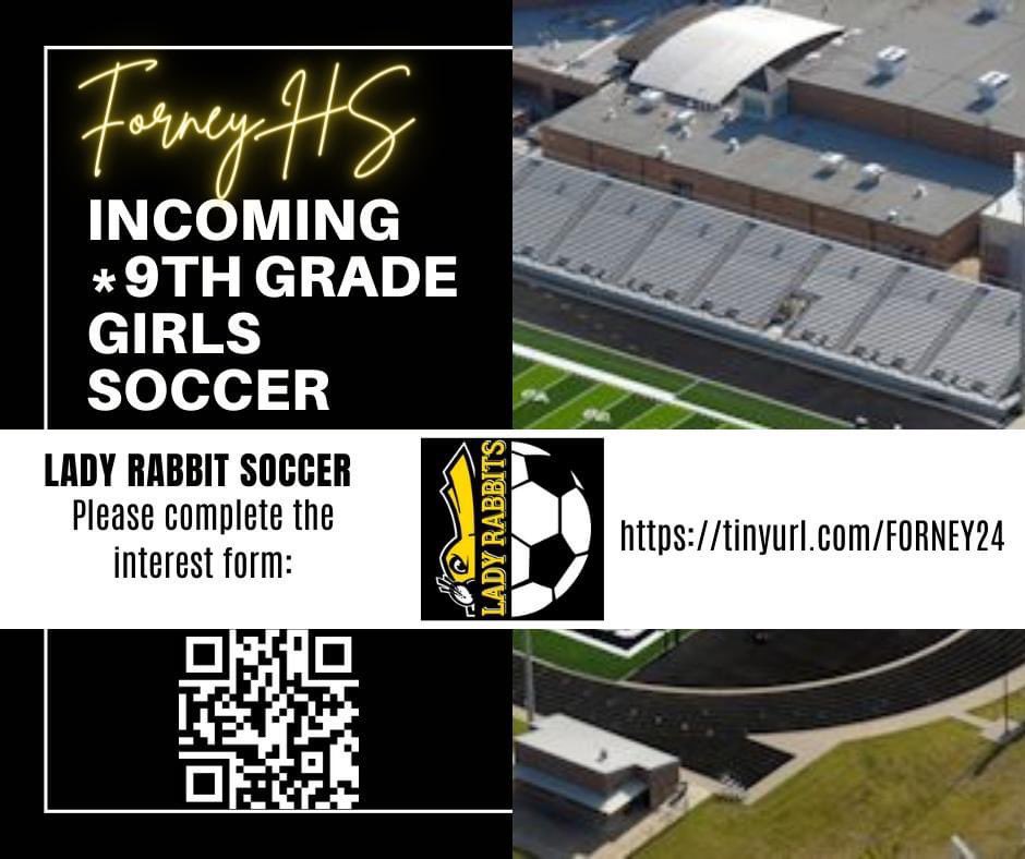 Incoming 9th Graders wanting to tryout for Forney Girls Soccer: Please complete the tryout form linked below. *24-25 Soccer Schedules must be approved prior to being placed in the soccer athletic period. Please complete the form linked below. QR Code: tinyurl.com/FORNEY24