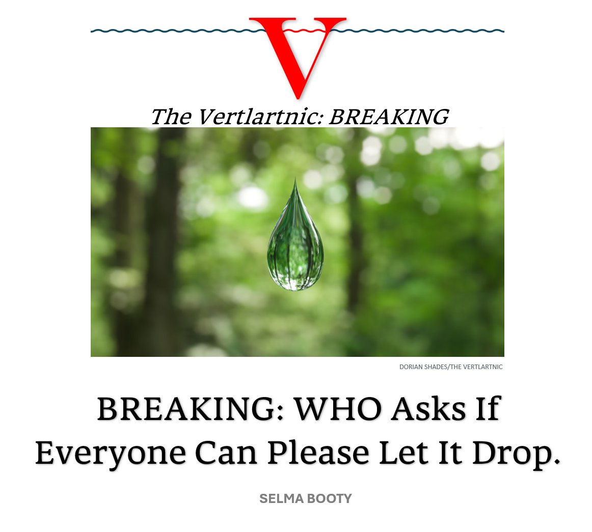 BREAKING: WHO Asks If Everyone Can Please Let It Drop.