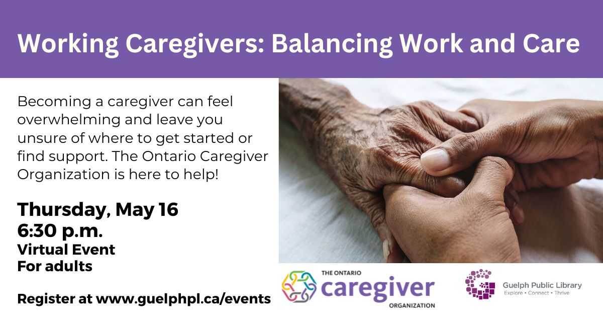 Learn about the Caregiving experience, explore the best strategies for balancing work and caregiving plus gain access to resources focused on their needs. For adults. Register for this online event at guelphpl.libnet.info/event/10414582
