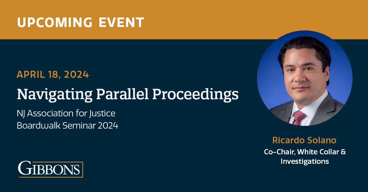 Last Call – Join Gibbons Director Ricardo Solano for the New Jersey Association for Justice Boardwalk Seminar. Mr. Solano will be joined by Henry Klingeman and Jenny Kramer for a panel discussion on “Navigating Parallel Proceedings.” To register, see tinyurl.com/c4t7hjub