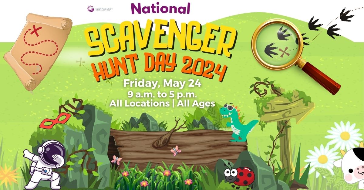 Today - May 24 - is National Scavenger Hunt Day! Be sure to drop by any Guelph Public Library location (or all locations!) to join the hunt between 9 a.m. and 5 p.m. No registration is required.