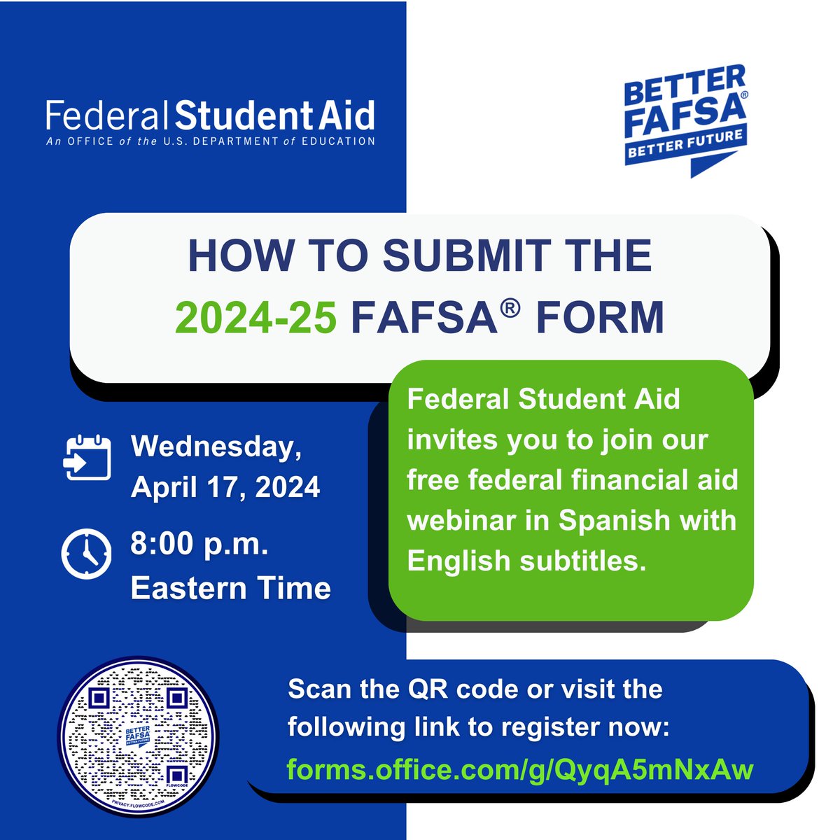 On April 17 at 8 PM ET, join <a href="/FAFSA/">Federal Student Aid</a> for a webinar in Spanish (with English subtitles) outlining the process to submit the 2024–25 Free Application for Federal Student Aid (FAFSA®) Form.

Register: forms.office.com/g/QyqA5mNxAw
